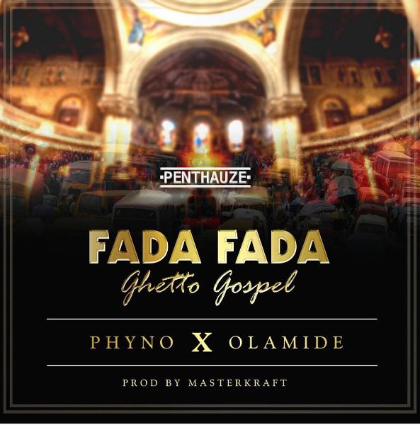 New Music: Phyno feat. Olamide - Fada Fada (Ghetto Gospel) | BellaNaija