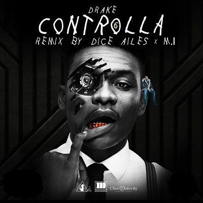 Choc City's Dice Ailes and M.I Abaga Remix Drake's "Controlla" | Listen |  BellaNaija