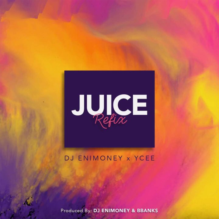 DJ Enimoney x Ycee - Juice (Refix) [New Music] | BellaNaija
