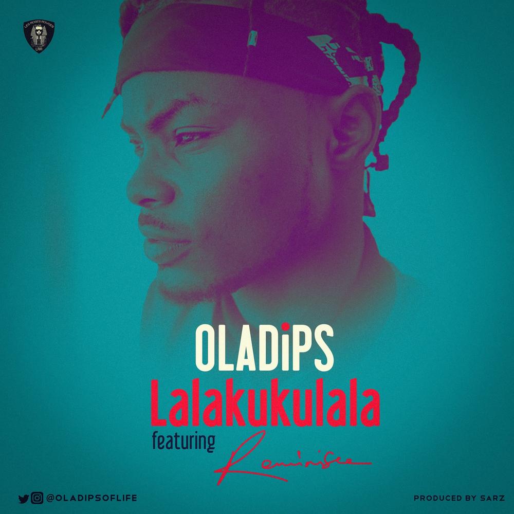 New Music: Oladips feat. Reminisce - Lalakukulala
