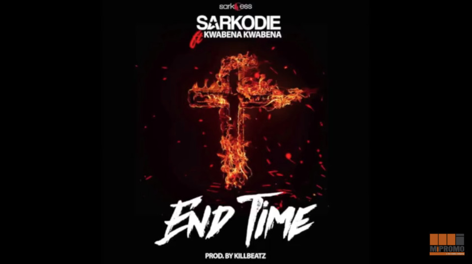 New Music: Sarkodie feat. Kwabena Kwabena - End Time