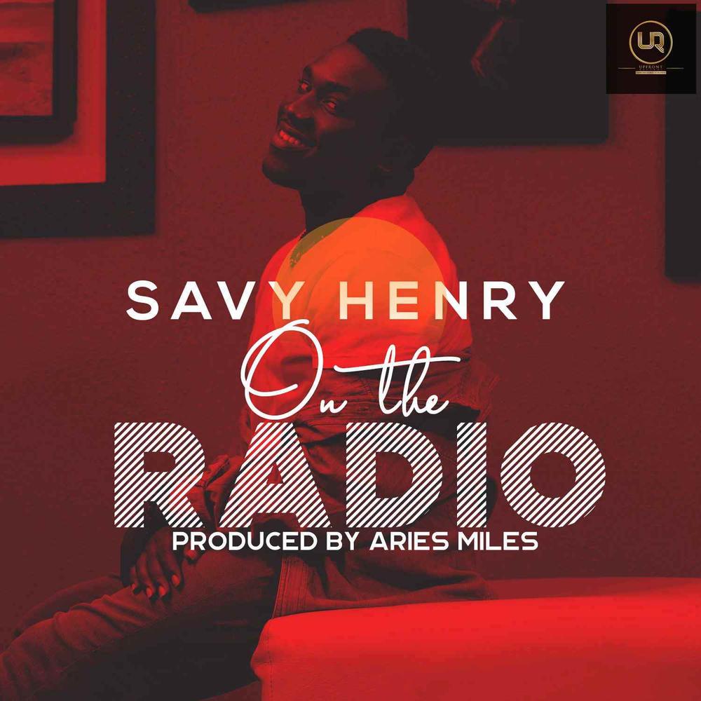 Savy Henry - On The Radio [New Music] | BellaNaija
